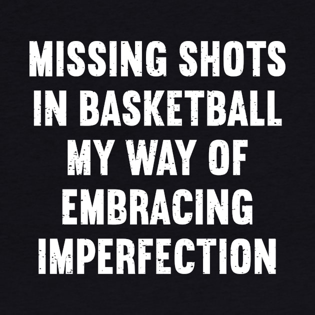 Missing shots in Basketball my way of embracing imperfection by trendynoize